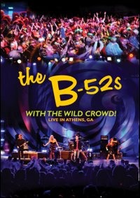 The B-52's With The Wild Crowd! Live In Athens, GA The B-52's With The Wild Crowd! Live In Athens, GA