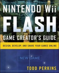 Nintendo Wii Flash Game Creator's Guide: Design, Develop, And Share Your Games Online Nintendo Wii Flash Game Creator's Guide: Design, Develop, And Share Your Games Online