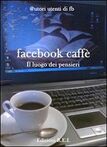Facebook caff. Il luogo dove si ascoltano i pensieri