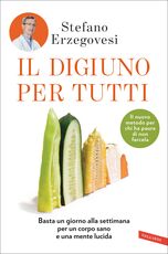 Libro Il digiuno per tutti. Basta un giorno alla settimana per un corpo sano e una mente lucida. Copia autografata Stefano Erzegovesi