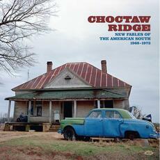 CD Choctaw Ridge. New Fables of the American South 1968-1973