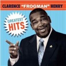 CD Greatest Hits Clarence Frogman Henry