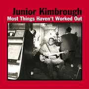 CD Most Things Haven't Work Junior Kimbrough