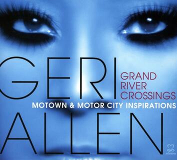 CD Grand River Crossings: Motown & Motor City Inspira Geri Allen