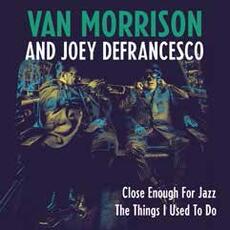 Vinile Close Enough for Jazz - The Things I Used to Do (Limited Edition) Van Morrison Joey DeFrancesco