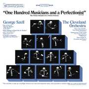 CD One Hundred Musicians and a Perfectionist Cleveland Orchestra George Szell