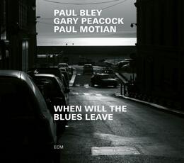 CD When Will the Blues Leave Paul Bley Gary Peacock Paul Motian