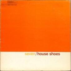 Vinile Seven. House Shoes