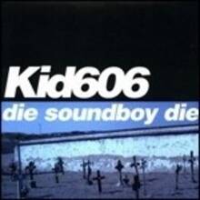 Vinile Die Soundboy Die Kid 606