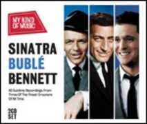 CD My Kind of Music. Sinatra, Bublé, Bennett Tony Bennett Frank Sinatra Michael Bublé