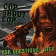 Vinile Ask Questions Later Cop Shoot Cop
