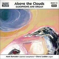 CD Above the Clouds: Saxophone and Organ Steve Lodder Mark Ramsden