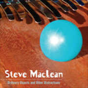 CD Ordinary Objects and Other Distractions Steve MacLean