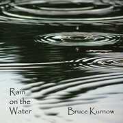 CD Rain on the Water Bruce Kurnow