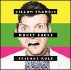 CD Money Sucks, Friends Rule Dillon Francis