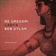 CD De Gregori canta Bob Dylan. Amore e furto Francesco De Gregori