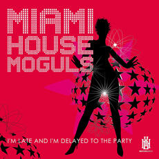 CD Miami House Moguls - I'm Late And I'm Delayed To The Party 