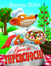 Libro La gara dei supercuochi. Ediz. illustrata Geronimo Stilton
