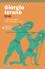 Libro Eroi. Le grandi saghe della mitologia greca Giorgio Ieranò