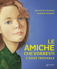 Libro Le amiche che vorresti e dove trovarle. Copia autografata Beatrice Masini Fabian Negrin