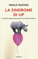 Libro La sindrome di Up. La felicità insegnata da persone con sindrome di Down. Copia autografata Paolo Ruffini