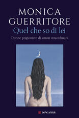Libro Quel che so di lei. Donne prigioniere di amori straordinari. Copia autografata con ex libris Monica Guerritore