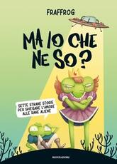 Libro Ma io che ne so? Sette strane storie per spiegare l'amore alle rane aliene. Copia autografata Fraffrog