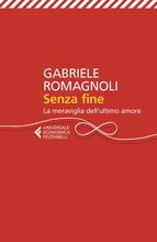 Libro Senza fine. La meraviglia dell'ultimo amore Gabriele Romagnoli