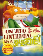 Libro Un vero gentitopo non fa... spuzzette!... e un'altra avventura stratopica Geronimo Stilton