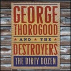 CD The Dirty Dozen George Thorogood Destroyers
