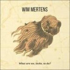 CD What Are We Locks to Do? Wim Mertens