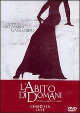 Film L' abito di domani. Storia della moda nel tempo Giovanna Gagliardo
