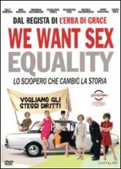 Copertina  We want sex [DVD] : equality : lo sciopero che cambiò la storia