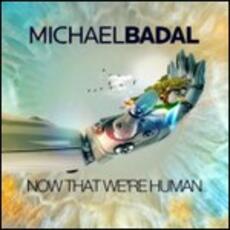 CD Now That We're Human Michael Badal