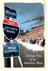 Selling Your Father's Bones: The Epic Fate of the American West
