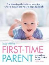 First-Time Parent: The honest guide to coping brilliantly and staying sane in your baby's first year