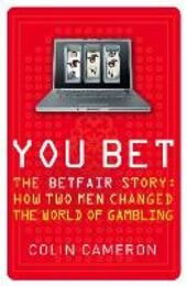 You Bet: The Betfair Story and How Two Men Changed the World of Gambling