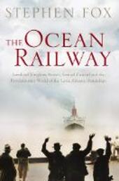 Ocean Railway: Isambard Kingdom Brunel, Samuel Cunard and the Revolutionary World of the Great Atlantic Steamships