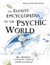 Element Encyclopedia of the Psychic World: The Ultimate A-Z of Spirits, Mysteries and the Paranormal