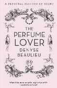 Libro in inglese The Perfume Lover: A Personal Story of Scent Denyse Beaulieu