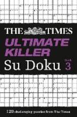 Libro in inglese The Times Ultimate Killer Su Doku Book 3: 120 Challenging Puzzles from the Times The Times Mind Games