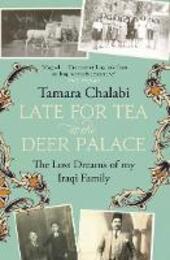 Late for Tea at the Deer Palace: The Lost Dreams of My Iraqi Family