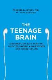Teenage Brain: A neuroscientist's survival guide to raising adolescents and young adults