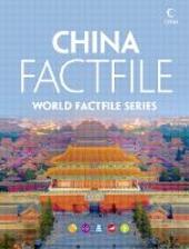 China Factfile: An encyclopaedia of everything you need to know about China, for teachers, students and travellers