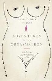 Adventures in the Orgasmatron: Wilhelm Reich and the Invention of Sex