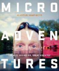 Libro in inglese Microadventures: Local Discoveries for Great Escapes Alastair Humphreys