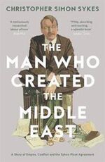 Libro in inglese The Man Who Created the Middle East: A Story of Empire, Conflict and the Sykes-Picot Agreement Christopher Sykes