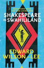 Libro in inglese Shakespeare in Swahililand: Adventures with the Ever-Living Poet Edward Wilson-Lee