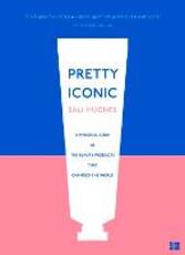 Libro in inglese Pretty Iconic: A Personal Look at the Beauty Products That Changed the World Sali Hughes