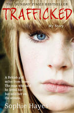 Libro in inglese Trafficked: The Terrifying True Story of a British Girl Forced into the Sex Trade Sophie Hayes